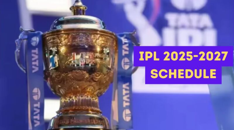 IPL 2025-2027 schedule